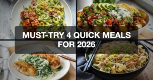 Must-Try 4 Quick Meals for 2026